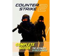 Complete Guide & Walkthrough for Counter Strike 2 Master Every Map, Weapon, and Strategy for Competitive Victory