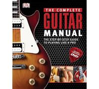 Complete Guitar Manual: The Step-By-Step Guide to Playing Like a Pro