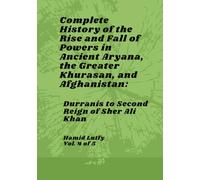 Complete History of the Rise and Fall of Powers in Ancient Aryana, the Greater Khurasan, and Afghanistan - Vol. 4 of 5: Durranis to Second Reign of Sher Ali Khan