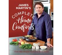Complete Home Comforts : Over 150 Delicious Comfort-Food Classics