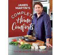 Complete Home Comforts : Over 150 Delicious Comfort-Food Classics