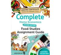 Complete Home Economics - Food Studies Assignment Guide - Leaving Certificate Higher and Ordinary Levels, Second Edition