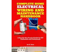 Complete Home Electrical Wiring and Maintenance Handbook: A Step-By-Step Practical Guide for DIY Enthusiasts and Professionals | With Electrical Load Calculation