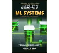 Complete How-To Fundamentals of Machine Learning Systems: Hands-On Path from First Model to Production for New and Career-Switching Engineers (From Machine Learning Model to Production Series)