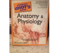 Complete Idiot's Guide to Anatomy and Physiology