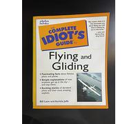Complete Idiot's Guide to Flying and Gliding