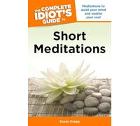 Complete Idiot's Guide To Short Meditations: Meditations to Quiet Your Mind and Soothe Your Soul