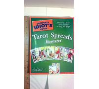 Complete Idiot's Guide to Tarot Spreads Illustrated: Become a True Tarot Reader in Easy, Fun Steps (Complete Idiot's Guide to S.)