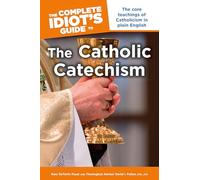 Complete Idiot's Guide to the Catholic Catechism: The Core Teachings of Catholicism in Plain English (Complete Idiot's Guide to S.)