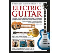 Electric Guitar, The Complete Illustrated Book of The: A comprehensive guide to the electric guitar, with over 600 photographs, illustrations and exercises