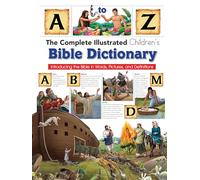 Complete Illustrated Children's Bible Dictionary: Introducting the Bible in Words, Pictures and Definitions