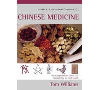 Complete Illustrated Guide - Chinese Medicine: Using Traditional Chinese Medicine for Harmony of Mind and Body by Tom Williams (2003-04-07)