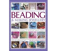 Complete Illustrated Guide to Beading & Making Jewellery