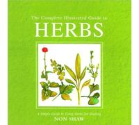 Complete Illustrated Guide to Herbs : A Simple Gui