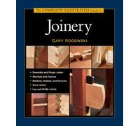 Complete Illustrated Guide to Joinery, The: 1,400+ Step-By-Step Photos and Diagrams for Flawless Wood Construction
