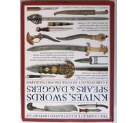 Complete Illustrated History of Knives, Swords, Sp