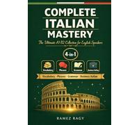 Complete Italian Mastery 4-in-1: Vocabulary, Phrases, Grammar & Business: The Ultimate A1-B2 Collection for English Speakers (Italian Self-Study)
