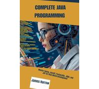 COMPLETE JAVA PROGRAMMING: Master Swing, JavaFX, PostgreSQL, JDBC, and JSP for Real-World Development