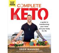 Complete Keto : A Guide to Transforming Your Body and Your Mind for Life