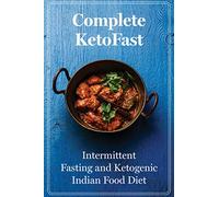 Complete KetoFast : Intermittent Fasting and Ketogenic Indian Food diet