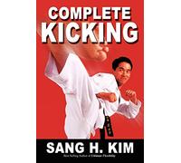 Complete Kicking Book: The Ultimate Guide to Kicks for Martial Arts Self-Defense & Combat Sports