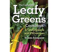 Complete Leafy Greens Cookbook: 67 Leafy Greens and 250 Recipes