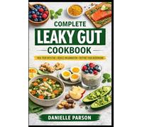 COMPLETE LEAKY GUT COOKBOOK: Heal your Intestine Reduce Inflammation Restore your Microbiome