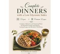 Complete Low-Glycemic Dinners: 31 Recipes + 8 Premium RecipesComplete, Balanced and Satisfying for Lunches and Dinners Rich in Taste, Energy and Metabolic Well-being (low-glycemic cooking)