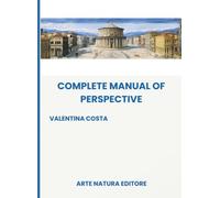 Complete Manual of Perspective: A clear, instructional guide for beginners - the fundamental concepts of perspective explained step by step