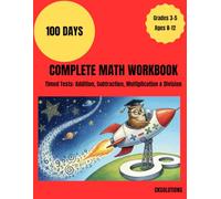 Complete Math Workbook for Kids: 100 Days of Timed Tests: Addition, Subtraction, Multiplication & Division - Grades 3-5 (Ages 8-12)