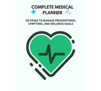 Complete Medical Planner: 110 Pages to Manage Prescriptions, Symptoms, and Wellness Goals: Ideal for chronic illness management, elderly care, or post-surgery tracking.