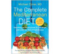 Complete Mediterranean Diet: Everything You Need to Know to Lose Weight and Lower Your Risk of Heart Disease... with 500 Delicious Recipes