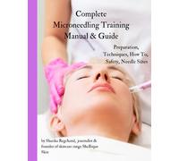 Complete Microneedling Training Manual & Guide: Unlock the Secrets of Microneedling: The Ultimate Comprehensive Training Manual & Guide (Non-invasive skincare treatments)