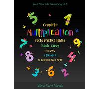 Complete Multiplication Facts Practice Tables Made Easy for Ages 4 Through 8 in Coloring Book Style: Basic Math Complete Multiplication Tables facts ... 8 years old with fun coloring activities