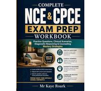 COMPLETE NCE & CPCE EXAM PREP WORKBOOK: Practice Questions, Clinical Scenarios, Diagnostic Reasoning & Counselling Mastery Strategies. (ROAR ACADEMIC PRESS)