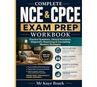 COMPLETE NCE & CPCE EXAM PREP WORKBOOK: Practice Questions, Clinical Scenarios, Diagnostic Reasoning & Counselling Mastery Strategies. (ROAR ACADEMIC PRESS)
