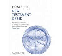 Complete New Testament Greek: A Comprehensive Guide to Reading and Understanding New Testament Greek with Original Texts (Complete Languages)