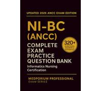 Complete NI-BC (ANCC) Exam Question Bank: Informatics Nursing Certification: 320+ Practice Questions with Answers & Rationales - Updated 2026 Edition
