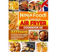 Complete Ninja Foodi Dual Zone Digital Air Fryer Cookbook UK: 2777 Days Ninja Foodi Dual Zone Digital Air Fryer Recipes It offers endless inspiration and culinary possibilities!