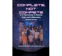 COMPLETE, NOT COMPETE - A 40-Day Journey to Purpose, Unity, and Collaboration