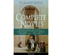 Complete Novels of Rudyard Kipling: The Light That Failed + Kim + Stalky & Co. + Captain Courageous - A Story of the Grand Banks + The Naulahka - A Story of West and East (Illustrated)