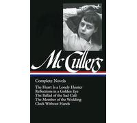 Complete Novels: The Heart Is a Lonely Hunter/Reflections in a Golden Eye/the Ballad of the Sad Cafe/the Member of the Wedding/Clock Without Hands (Library of America)