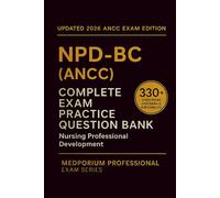 Complete NPD-BC (ANCC) Exam Question Bank: Nursing Professional Development: 330+ Practice Questions with Answers & Rationales - Updated 2026 Edition