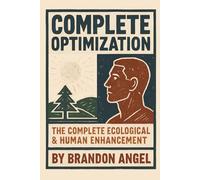 COMPLETE OPTIMIZATION: Ecological & Human Life Enhancement (BIOLOGIC ENHANCEMENT)