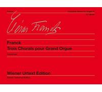 Complete Organ Works Volume 4: Trois Chorals pour Grand Orgue. Edited from the autographs and first editions. Organ.