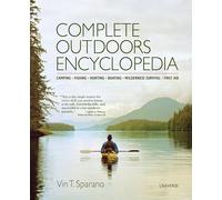 Complete Outdoors Encyclopedia: Camping, Fishing, Hunting, Boating, Wilderness Survival, First Aid
