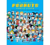 Complete Peanuts Family Album : The Ultimate Guide to Charles M. Schulz's Classic Characters