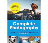 Complete Photography: Understand cameras to take, edit and share better photos