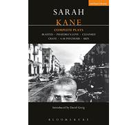Kane: Complete Plays : Blasted; Phaedra's Love; Cleansed; Crave; 4.48 Psychosis; Skin