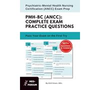 Complete PMH-BC (ANCC) Exam Preparation: Psychiatric-Mental Health Nursing Certification: 327+ Multiple Choice Questions